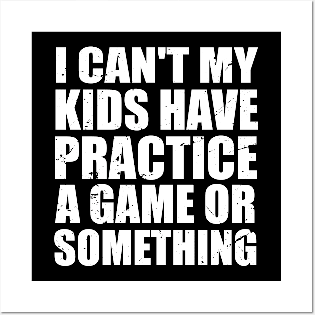 I Can't My Kids Have Practice A Game Or Something Wall Art by MohamedMAD